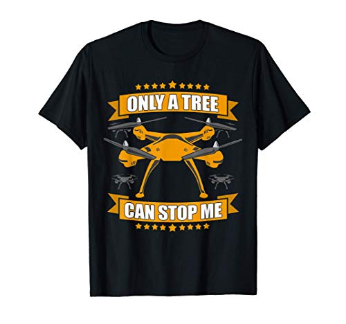 - Only a tree can stop me - drone quadrocopter Camiseta