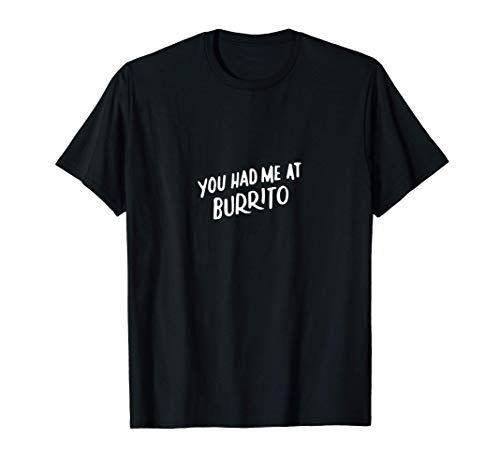 Me Tenías En Burrito Lovers Regalos De Comida Mexicana Camiseta