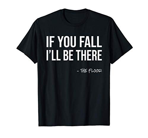 If You Fall I'll be there - Sarcastic Floor Joke & Gag Gift Camiseta