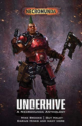 WARHAMMER 40K UNDERHIVE: ANTHOLOGY: A Necromunda Anthology