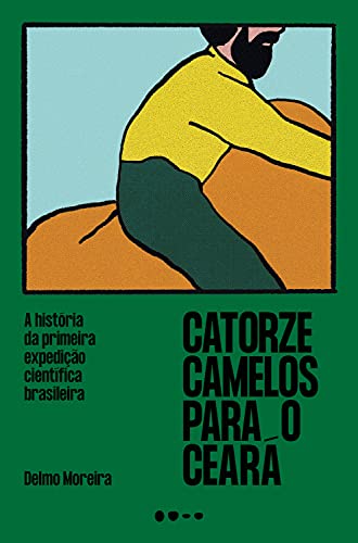 Catorze camelos para o Ceará: A história da primeira expedição científica Brasileira