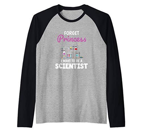 Forget Princess I Want To Be A Scientist Science Gift Camiseta Manga Raglan