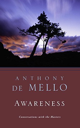 Awareness: The Perils and Opportunities of Reality by Anthony De Mello (1990) Paperback