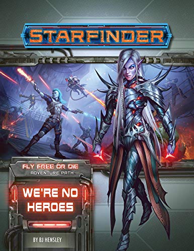 Starfinder Adventure Path: We’re No Heroes (Fly Free or Die 1 of 6) (Starfinder Adventure Path: Fly Free or Die, 34)