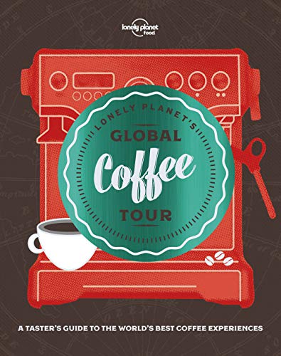 Lonely Planet's Global Coffee Tour [Idioma Inglés] (Lonely Planet Food)
