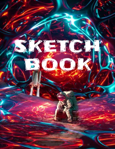 Sketch Book: Astronaut Outer-Space Cover | Ideal for Coloring, Scribbling, Sketching, Doodling, Handwriting, Abstract Art, Drawing, Penmanship & Journaling