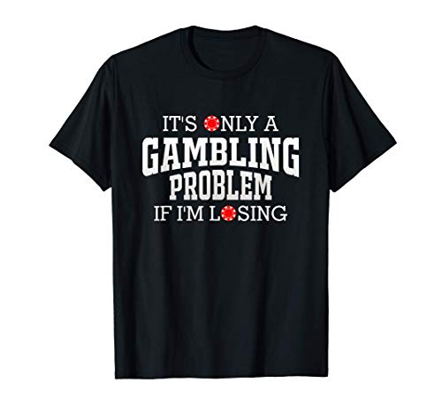 Es Solo Un Problema De Juego Si Pierdo Jugador De Casino Camiseta