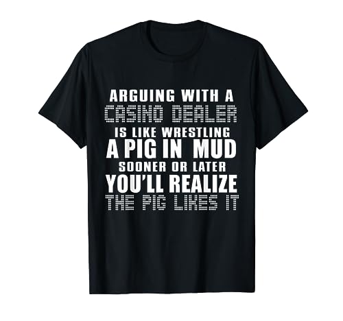 Gambler Funny - Discutir con un distribuidor de casino es como Camiseta