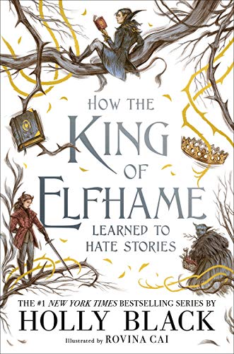 How the King of Elfhame learned to hate stories: The perfect gift for fans of Fantasy Fiction (The Folk of the Air, 3.5)