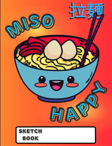 Kawaii Japanese Ramen Bowl Sketchbook: Miso Happy Ramen Kanji Japanese Culture Sketch Book Anime Manga Art Supplies Notebook Sketching Drawing Book for Teen Girls Boys Kids