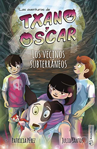 Txano y Óscar 6 - Los vecinos subterráneos: Libros de aventuras y misterio para niños (7 - 12 años) (Las aventuras de Txano y Óscar)